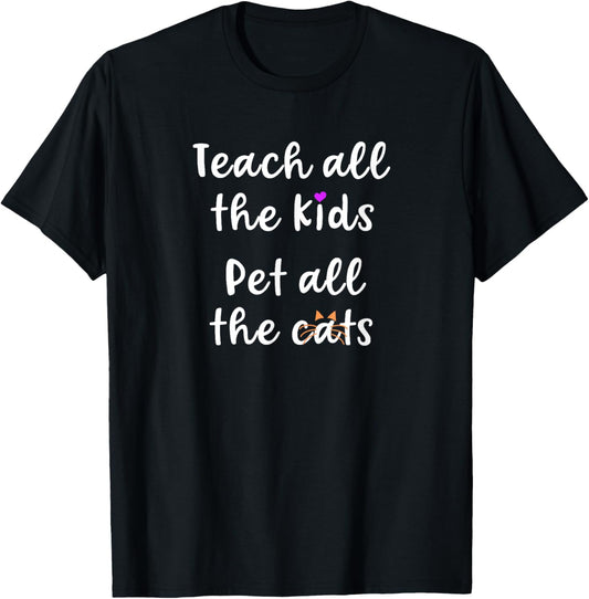 Teacher Cat Lover Mom Teach All The Kids Pet All The Cats T-Shirt