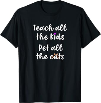 Teacher Cat Lover Mom Teach All The Kids Pet All The Cats T-Shirt