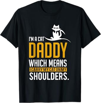 Funny Quote Im a cat daddy which means I carry My Cat Men Women T-Shirt