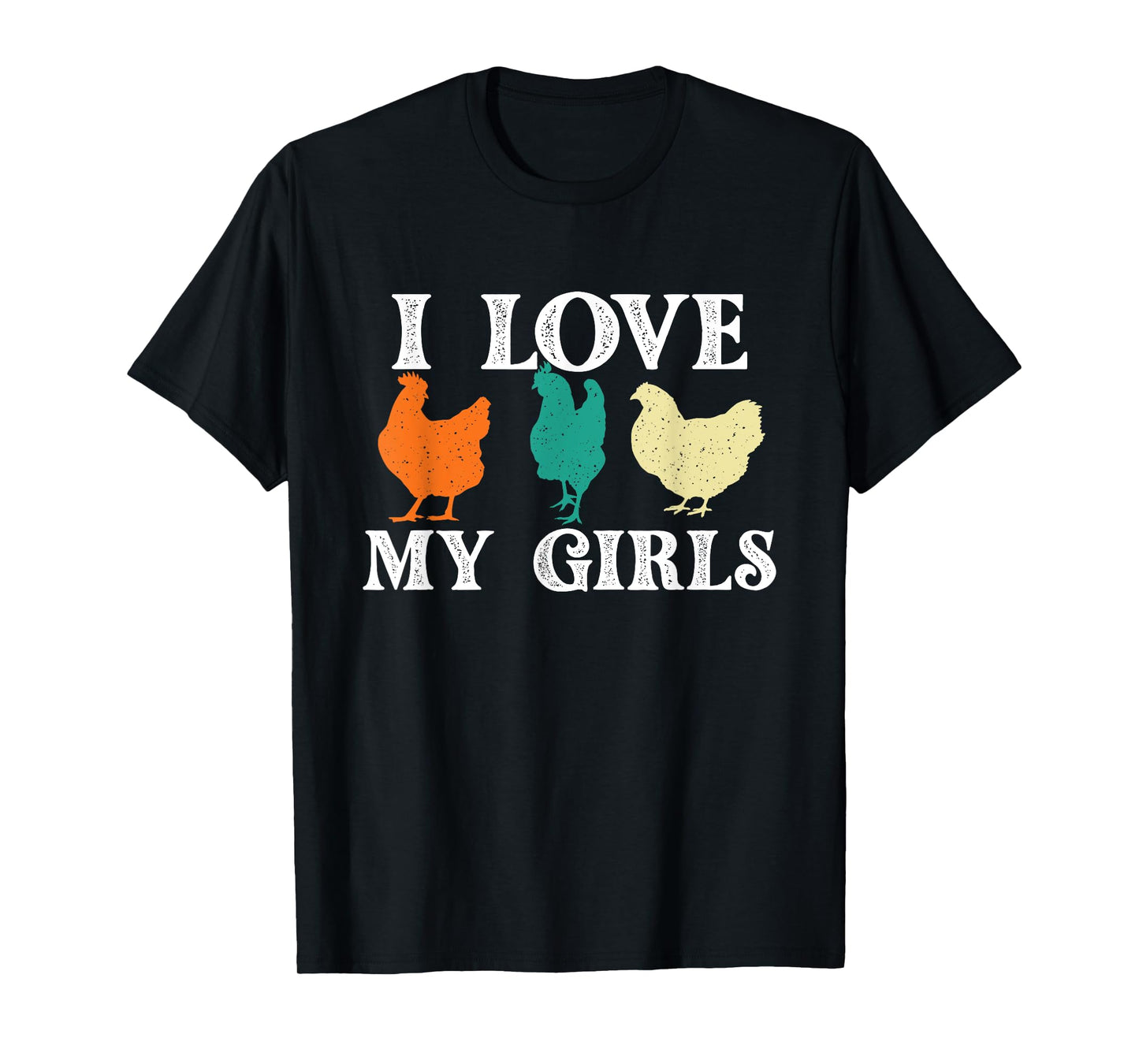 I Love My Girls - Chicken Lover Farm Animal Farmyard Owner T-Shirt