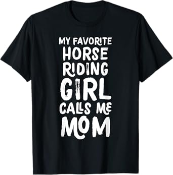 My Favorite Horse Riding Girl Calls Me Mom Funny T-Shirt