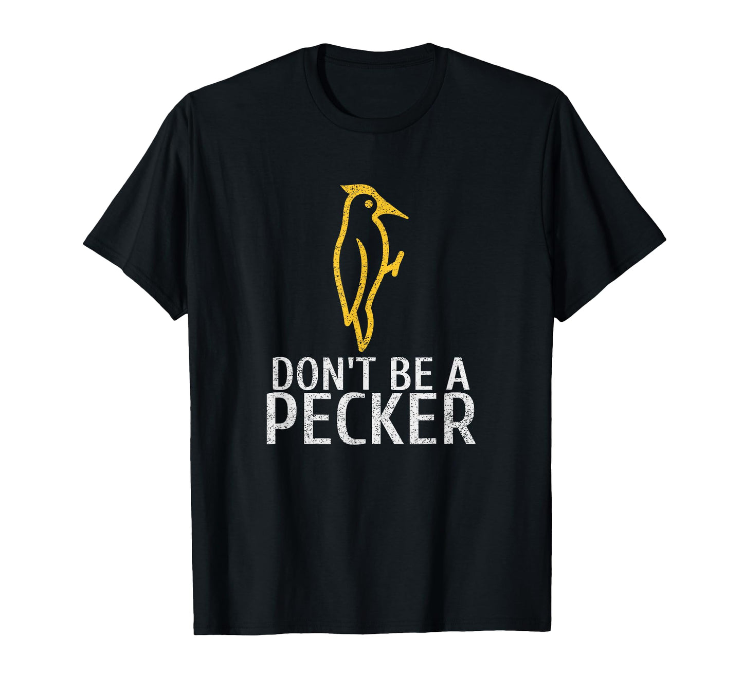 Funny Don't Be A Pecker | Woodpecker Tshirt T-Shirt