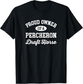Proud Owner of a Percheron Draft Horse T-Shirt