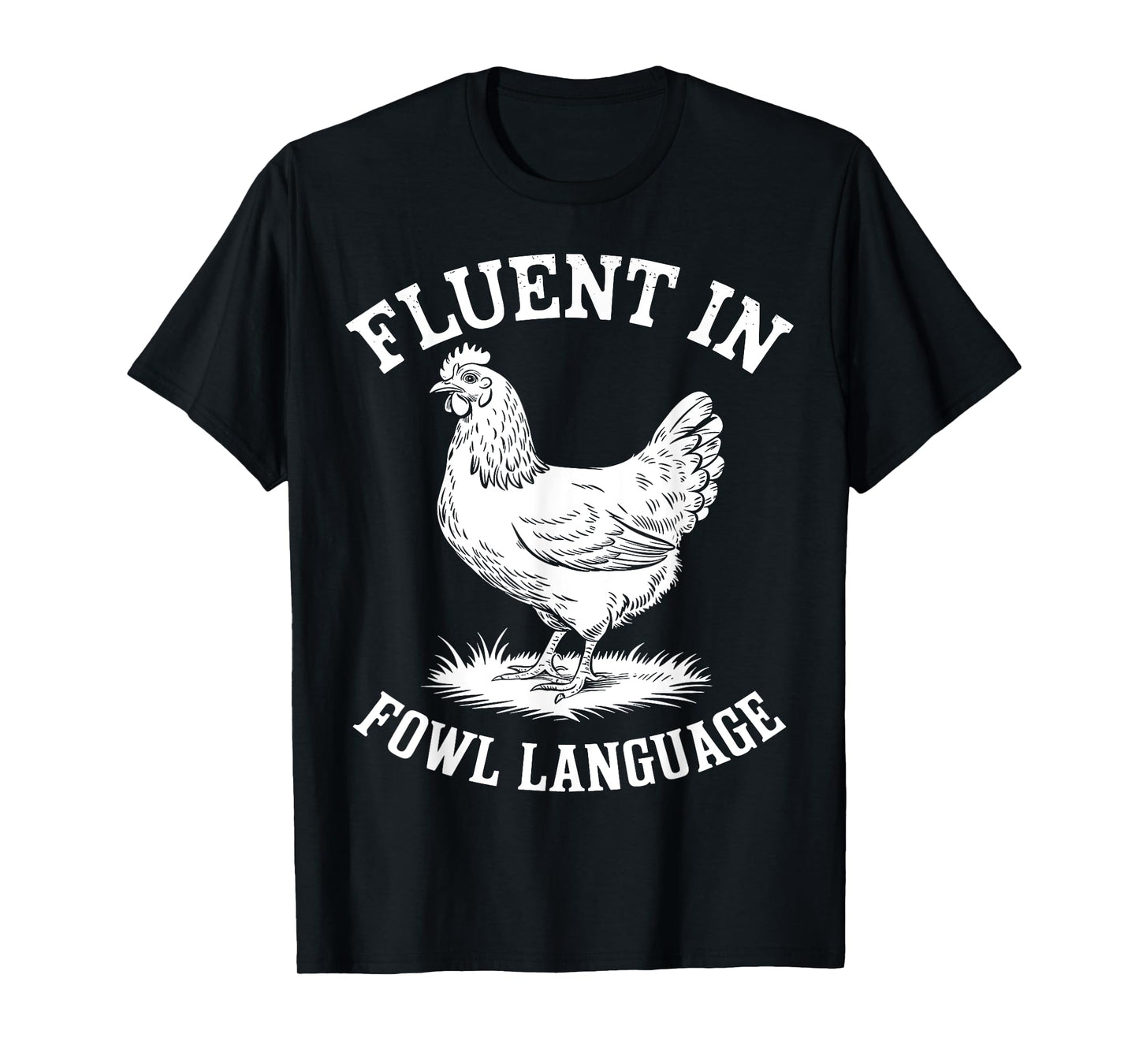 Fluent in Fowl Language Funny Chicken Lover Farmer Chicken T-Shirt