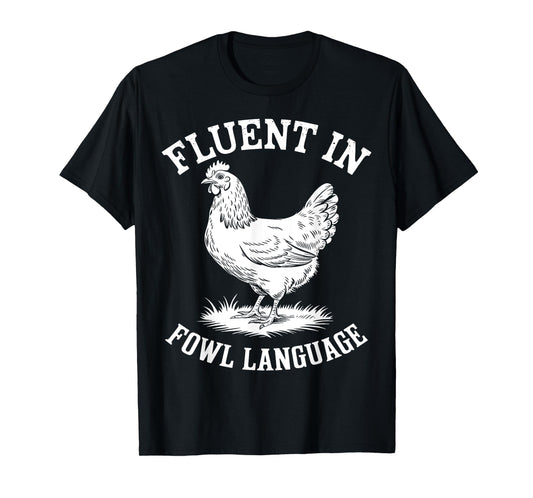 Fluent in Fowl Language Funny Chicken Lover Farmer Chicken T-Shirt