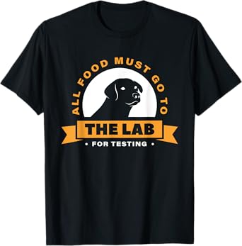 Labrador All Food Must Go To The Lab For Testing T-Shirt