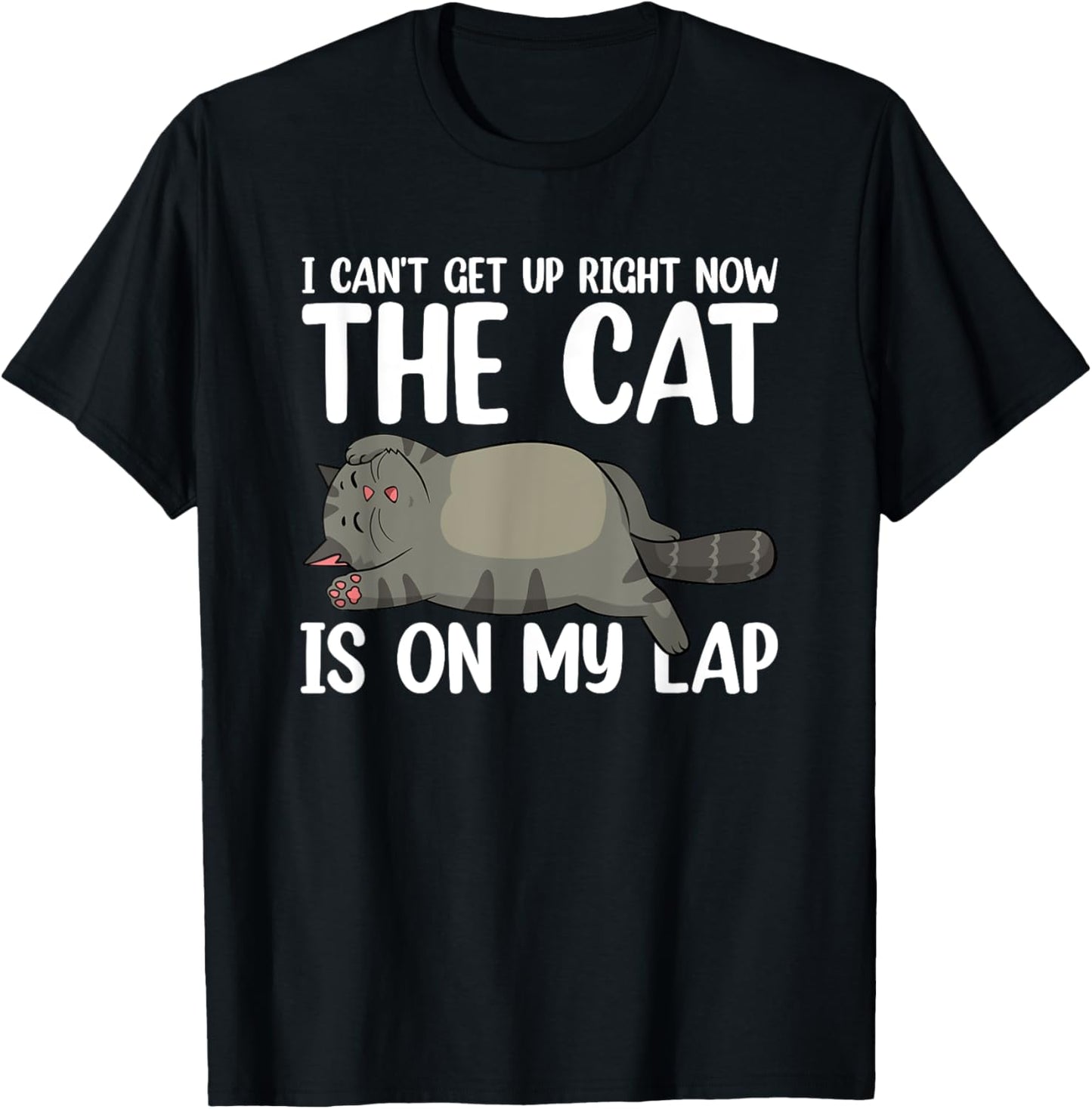 I Can’t Get Up Right Now The Cat Is On My Lap Cat T-Shirt