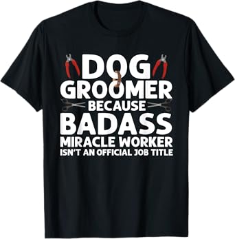 Best Dog Groomer Art For Men Women Pet Groomer Dog Grooming T-Shirt