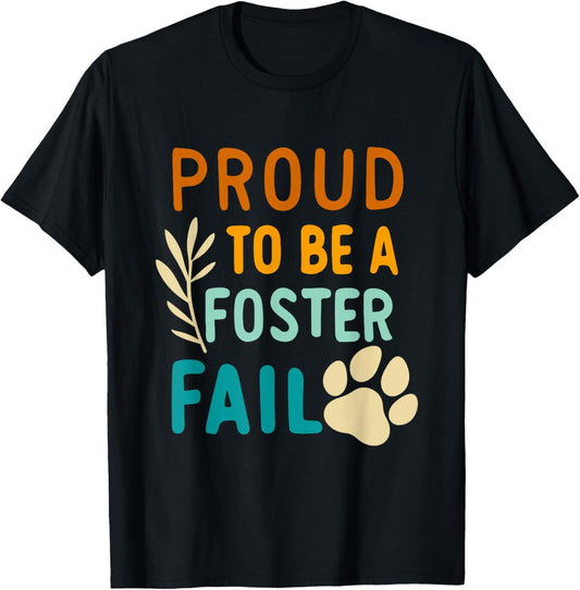 Proud To Be A Foster Fail Design for Rescue Dog Parent T-Shirt