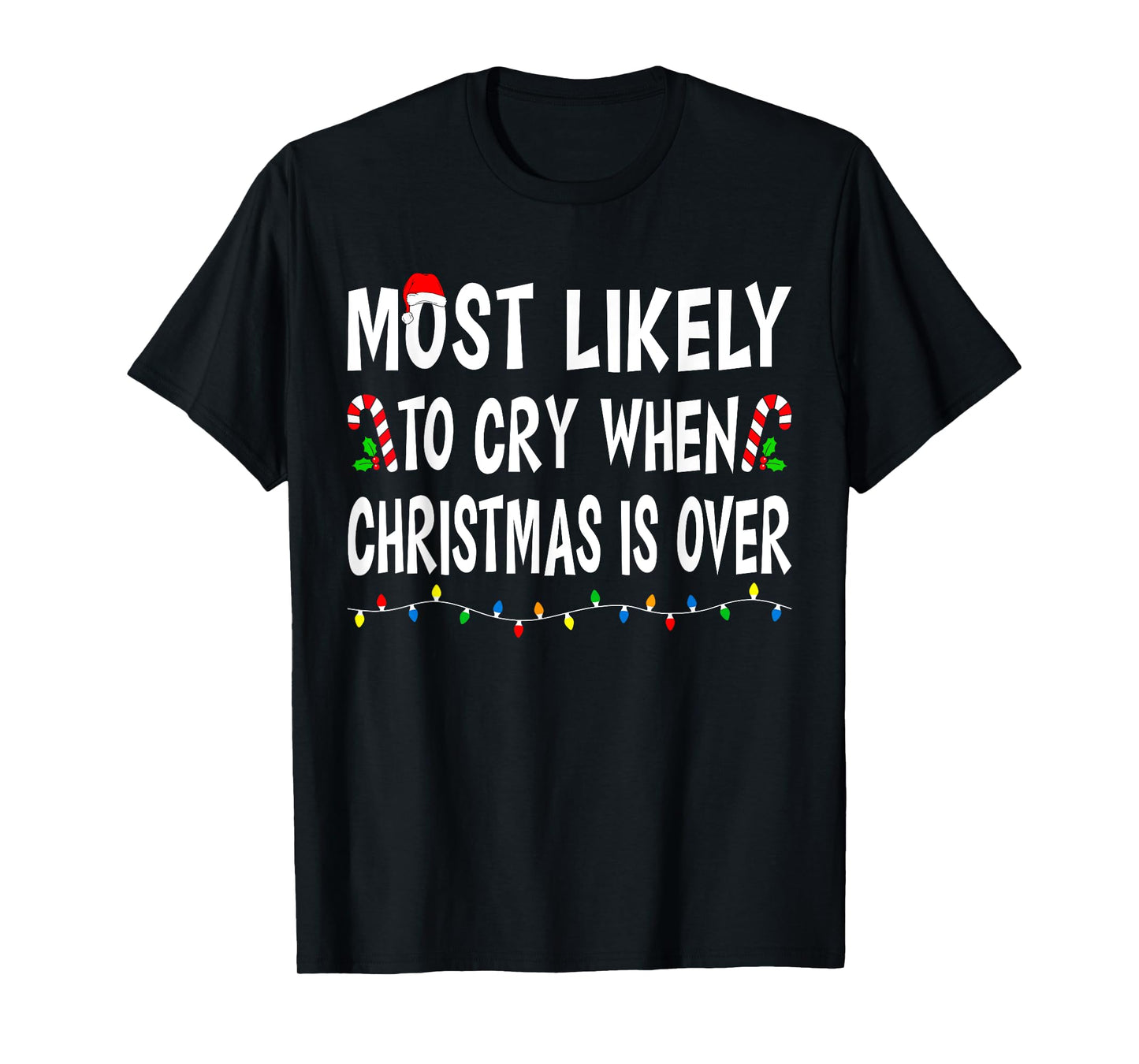 Most Likely To Cry When Christmas Is Over Funny Family Xmas T-Shirt
