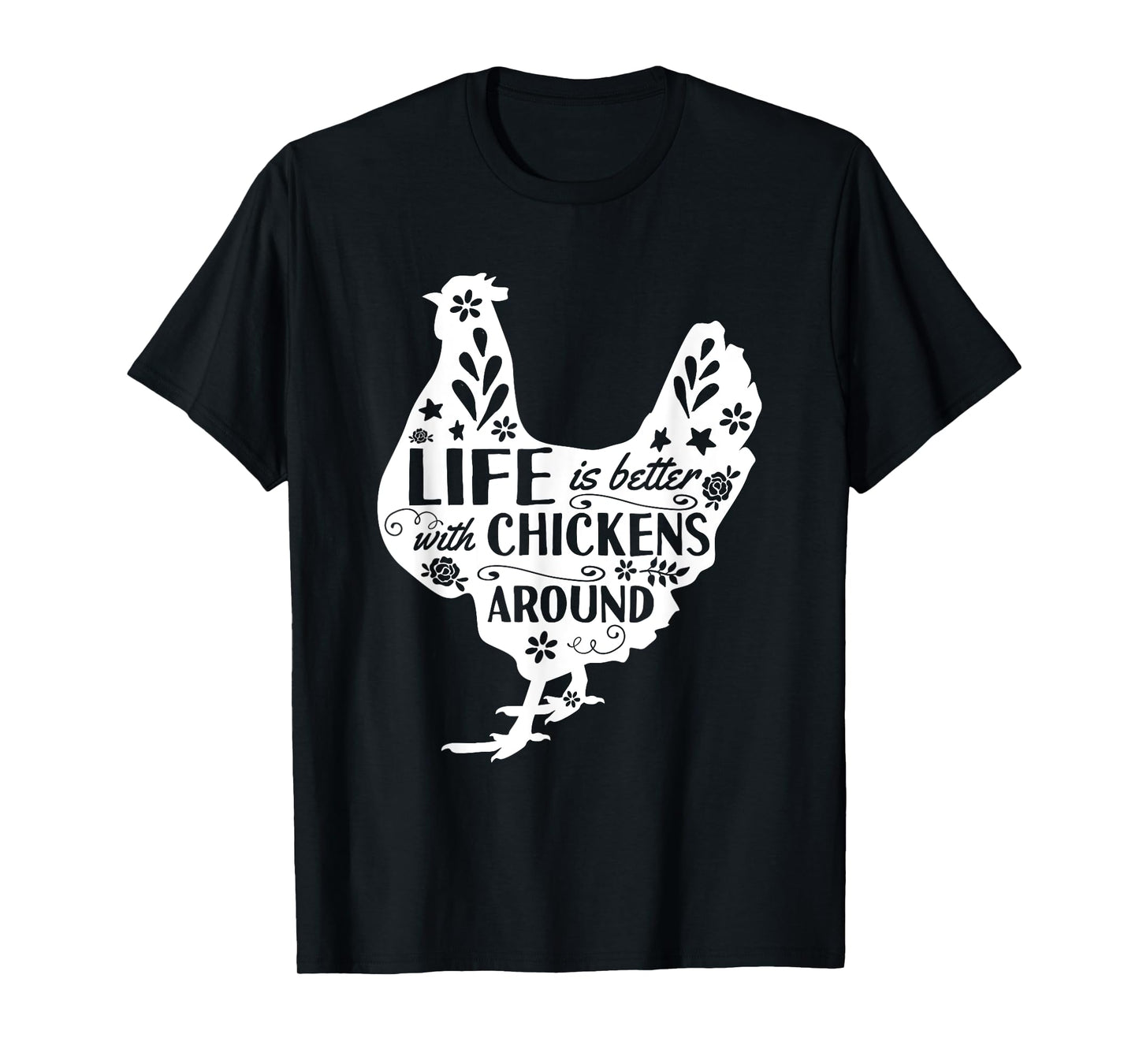 Life Is Better With Chickens Around Chicken T-Shirt