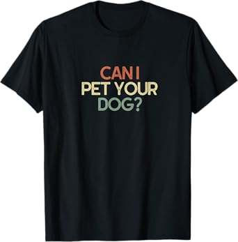 Can I Pet Your Dog Funny Gift T-Shirt