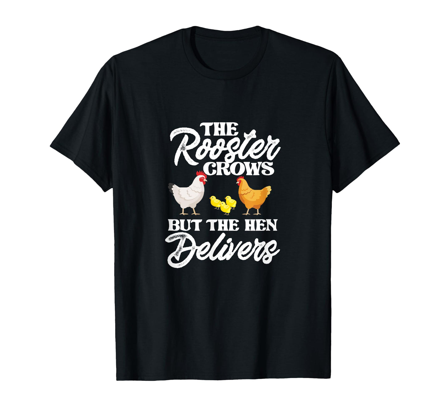 The Rooster Crows But The Hen Delivers Chicken Chick Farming T-Shirt