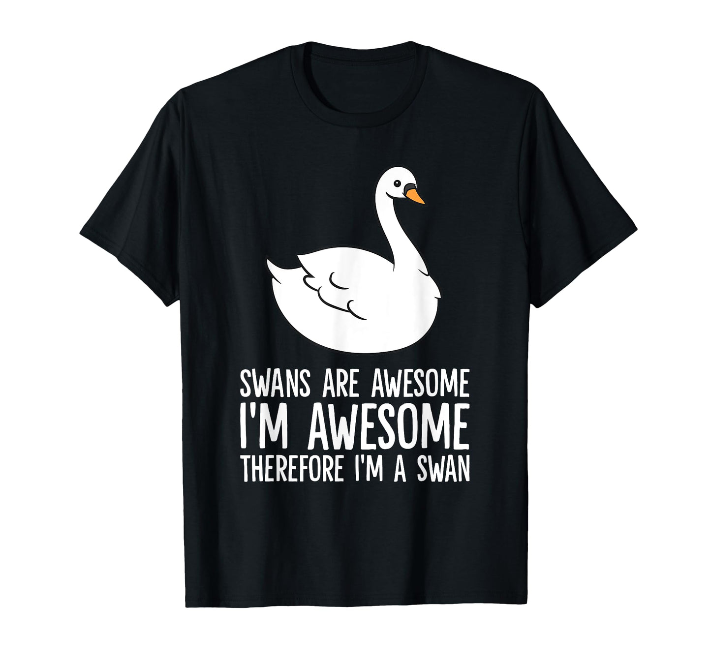 Swans Are Awesome. I am Awesome Therefore I am a Swan T-Shirt