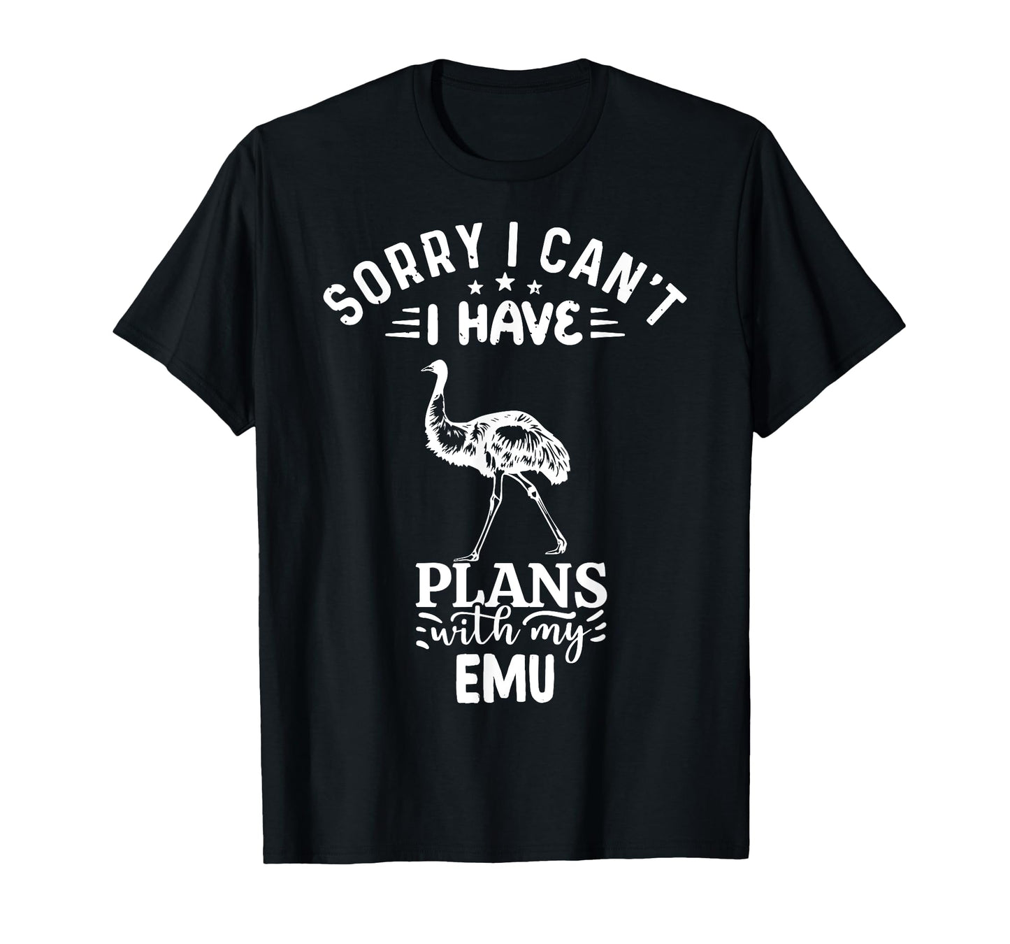Sorry I Can't I Have Plans With My Emu Bird T-Shirt