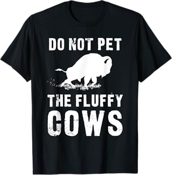 Do Not Pet The Fluffy Cows Funny Bison T-Shirt