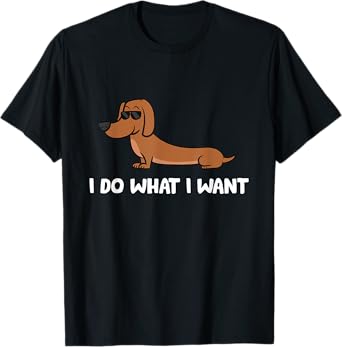 Dachshund I Do What I Want Cool Dachshund T-Shirt