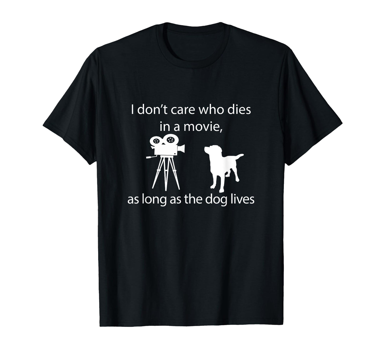 I Don't Care Who Dies In A Movie As Long As Dog Lives Labs T-Shirt