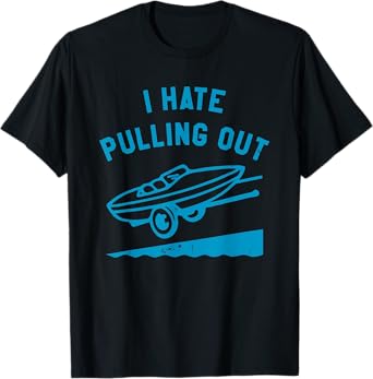 I Hate Pulling Out Funny For Men Women T-Shirt