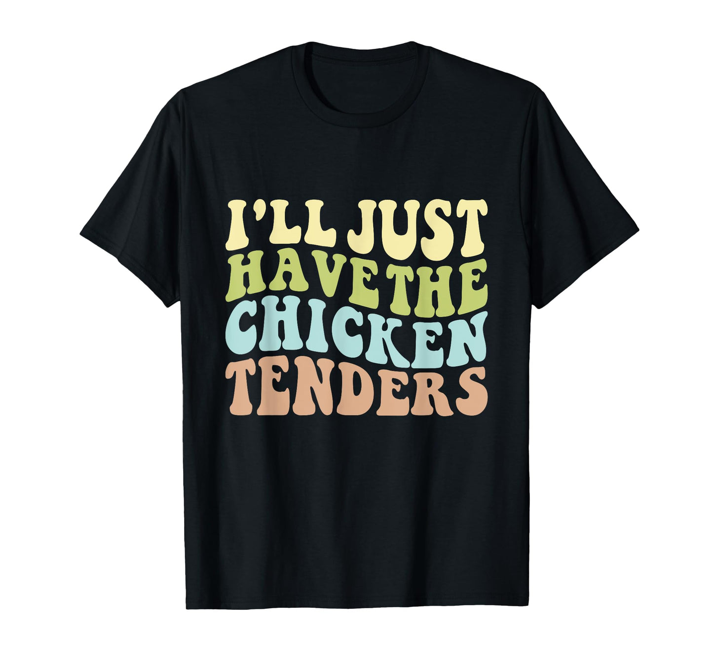 I'll Just Have the Chicken Tenders Funny Chicken groovy T-Shirt