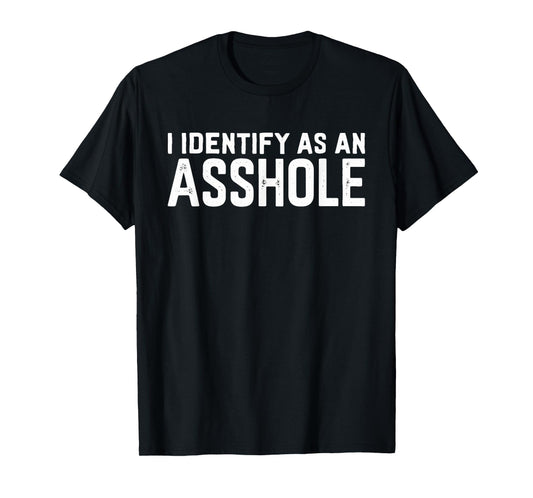 I Identify As An Asshole Funny Sarcasm Meme T-Shirt