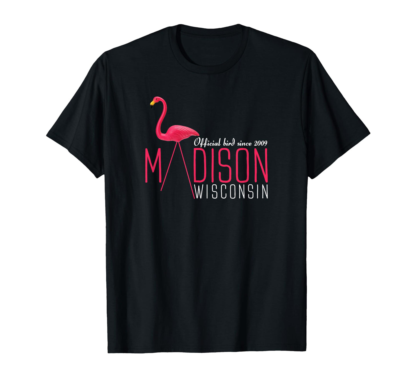 Madison Wisconsin Plastic Flamingo Official Bird Since 2009 T-Shirt