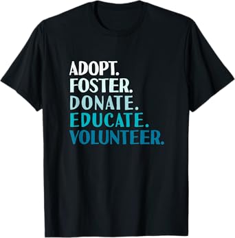 Foster Educate Adopt a Dog T-Shirt - Rescue and Shelter Tee T-Shirt