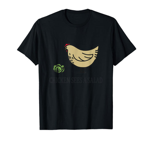 Chicken Sees a Salad T-Shirt