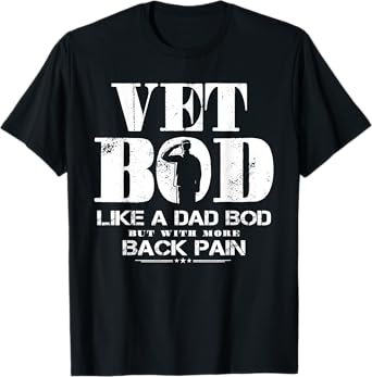 Vet Bod Like A Dad Bod But With More Back Pain T-Shirt