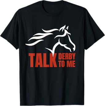 Talk Derby To Me T Shirt Horse Racing Gift Top T-Shirt
