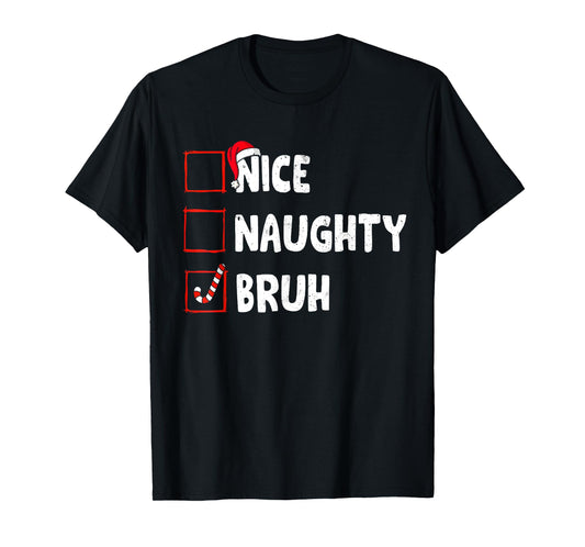 Christmas Nice Naughty Bruh Funny Xmas List Women Men Kids T-Shirt