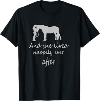 I saw her with horse TShirt and she lived happily ever after T-Shirt