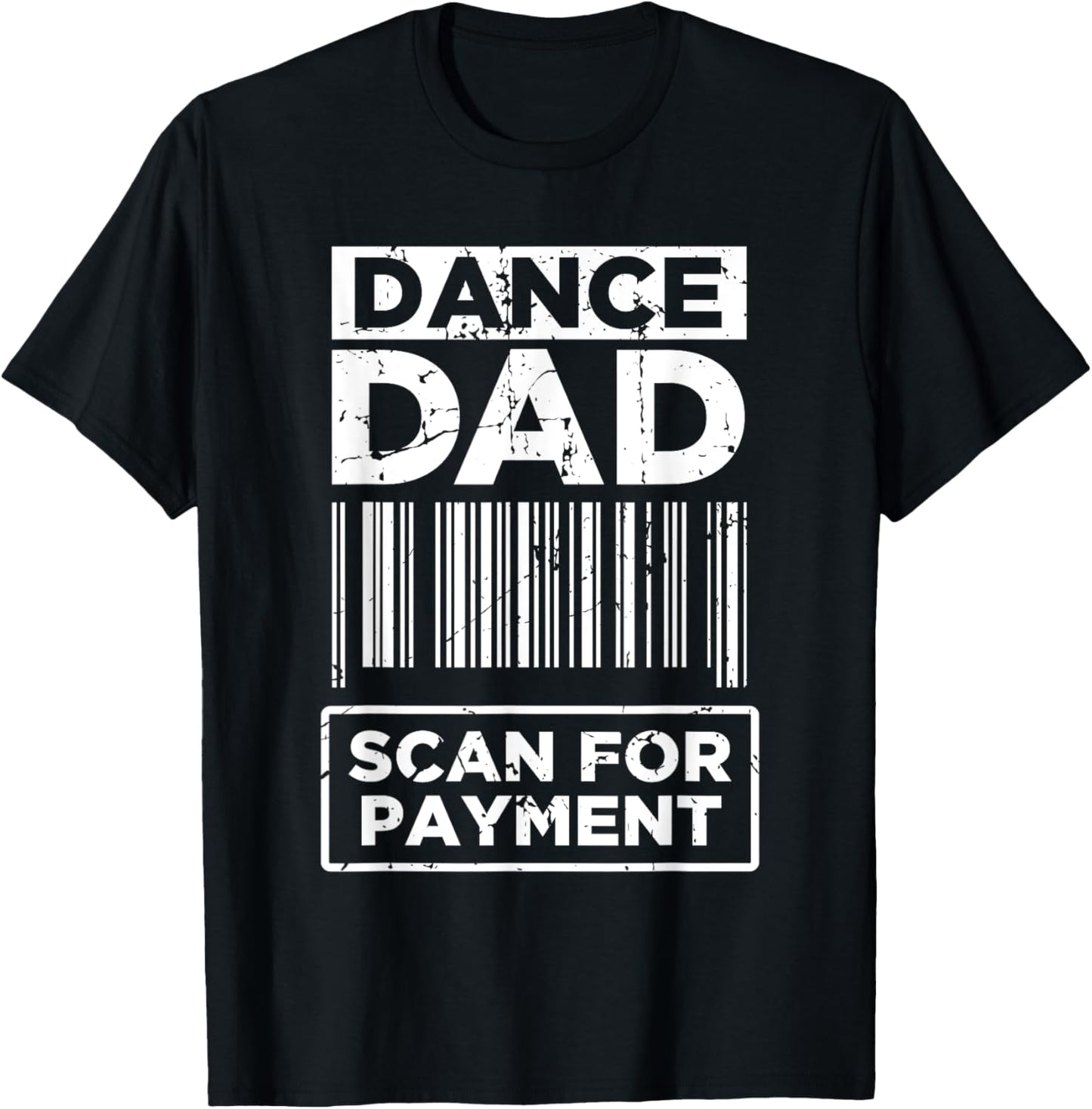 Dance Dad Distressed Scan For Payment Parents Adult Fun T-Shirt