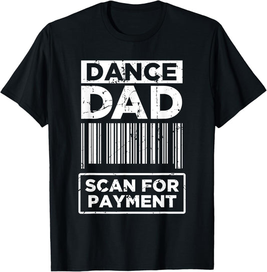 Dance Dad Distressed Scan For Payment Parents Adult Fun T-Shirt
