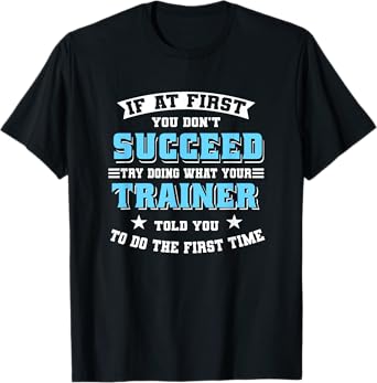 Trainer If At First You Don't Succeed Try Doing What Your T-Shirt