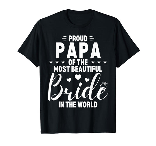 Proud Papa of the Most Beautiful Bride Wedding Party Dad T-Shirt