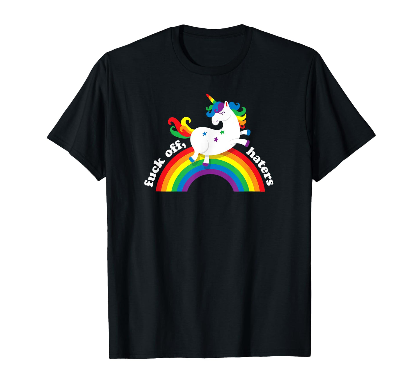 Gay Unicorn | Fuck Off Haters | Anti Hate Gay Pride Rainbow T-Shirt