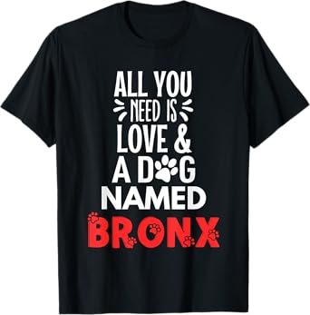 Dog Name Bronx - All You Need is Love! T-Shirt