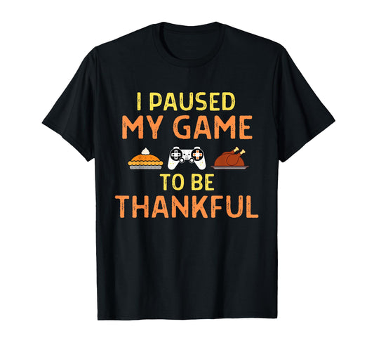 Paused My Game Thankful Video Gamer Thanksgiving Gaming T-Shirt
