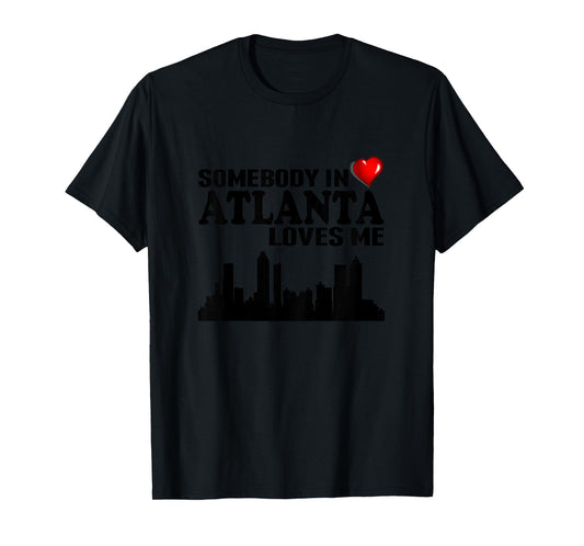 Somebody In Atlanta Loves Me T-Shirt T-Shirt