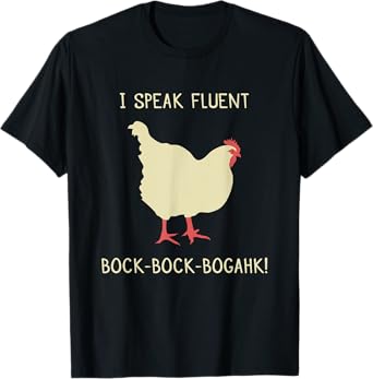 I Speak Fluent Bock-Bock-Bogahk! Funny Chicken TShirt T-Shirt