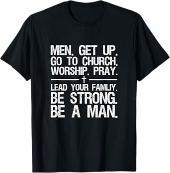 Men Get Up Go To Church Worship Pray Lead Your Family T-Shirt