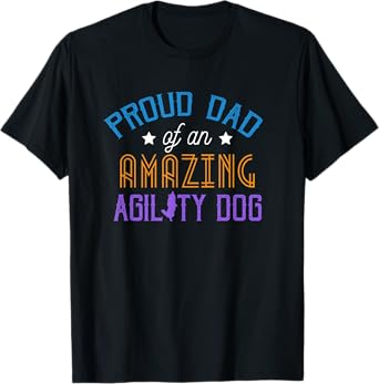 Agility Dog T-Shirt Proud Dad of an Amazing Agility Dog T-Shirt for Men Women Kids