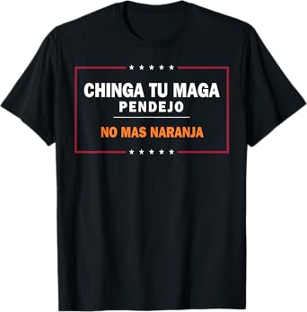 Chinga Tu MAGA Pendejo No Mas Naranja T-Shirt