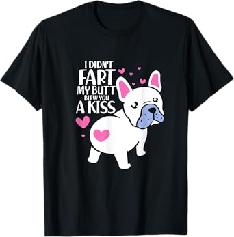 French Bulldog I Didn't Fart My Butt Blew You A Kiss Kawaii Men Women Kids T-Shirt