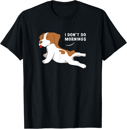 I Don't Do Mornings Dog Lover Morning Person T-Shirt
