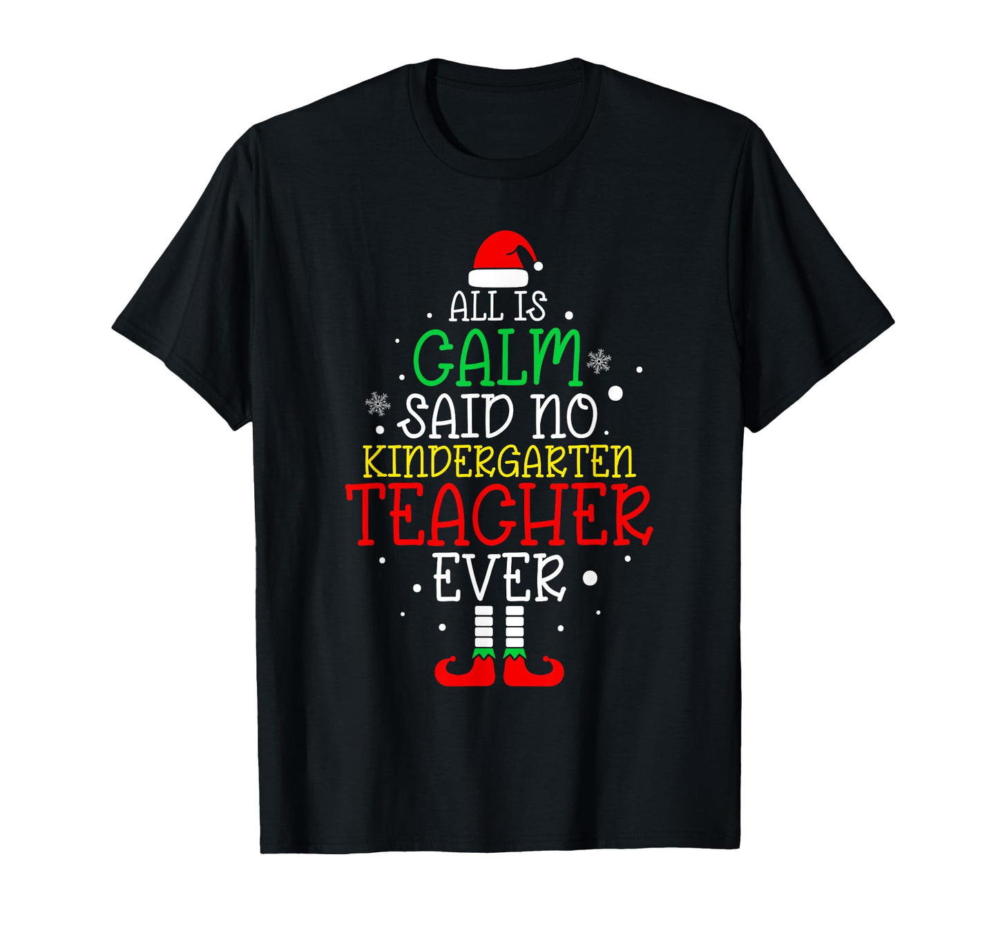 All Is Calm Said No Kindergarten Teacher Ever Teacher Xmas T-Shirt