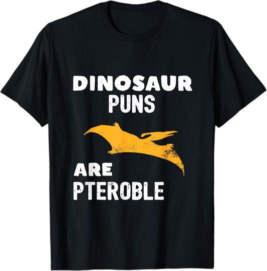 Dinosaur Puns are pteroble funny dino pterodactyl tshirt T-Shirt