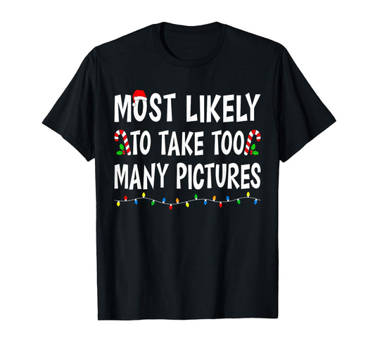Most Likely To Take Too Many Pictures Funny Family Christmas T-Shirt