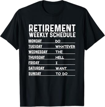 Cute Sarcastic Humor Quote Lover Retiring Designs Funny Retirement Gift For Men Women Cool Retired Retiree T-Shirt